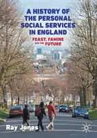 Dějiny osobních sociálních služeb v Anglii: Hody, hladomory a budoucnost - A History of the Personal Social Services in England: Feast, Famine and the Future