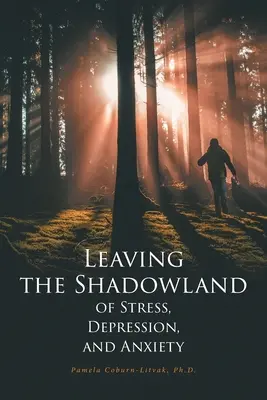 Opustit stinnou stránku stresu, deprese a úzkosti - Leaving the Shadowland of Stress, Depression, and Anxiety