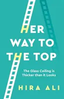 Její cesta na vrchol: Skleněný strop je silnější, než se zdá - Her Way to the Top: The Glass Ceiling Is Thicker Than It Looks