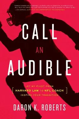 Zavolejte Audible: Nechte se inspirovat mým obratem od práv na Harvardu k trenérovi NFL. - Call an Audible: Let My Pivot from Harvard Law to NFL Coach Inspire Your Transition