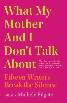 O čem s matkou nemluvíme: Patnáct spisovatelů prolomilo mlčení - What My Mother and I Don't Talk about: Fifteen Writers Break the Silence