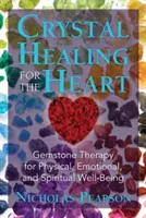 Léčení křišťály pro srdce: Křišťálové srdce: Terapie drahými kameny pro tělesnou, citovou a duchovní pohodu. - Crystal Healing for the Heart: Gemstone Therapy for Physical, Emotional, and Spiritual Well-Being