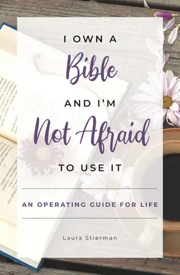 Vlastním Bibli a nebojím se ji používat: Příručka pro život - I Own a Bible and I'm Not Afraid to Use It: An Operating Guide for Life