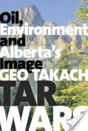 Dehtové války: Ropa, životní prostředí a image Alberty - Tar Wars: Oil, Environment and Alberta's Image