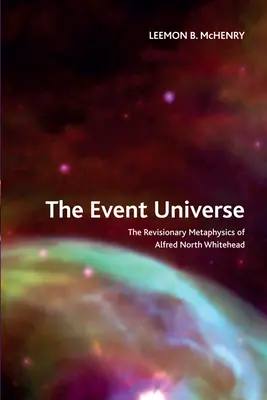 Vesmír událostí: Revizní metafyzika Alfreda Northa Whiteheada - The Event Universe: The Revisionary Metaphysics of Alfred North Whitehead