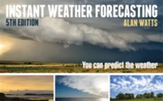 Okamžitá předpověď počasí: Předpovídání počasí: Můžete předpovídat počasí - Instant Weather Forecasting: You Can Predict the Weather