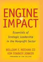 Engine of Impact: Základy strategického vedení v neziskovém sektoru (Essentials of Strategic Leadership in the Nonprofit Sector) - Engine of Impact: Essentials of Strategic Leadership in the Nonprofit Sector