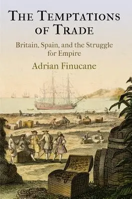 Pokušení obchodu: Británie, Španělsko a boj o impérium - The Temptations of Trade: Britain, Spain, and the Struggle for Empire