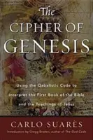 Šifra Genesis: Šifra Genesis: Využití kabalistického kódu k výkladu první knihy Bible a Ježíšova učení - Cipher of Genesis: Using the Qabalistic Code to Interpret the First Book of the Bible and the Teachings of Jesus