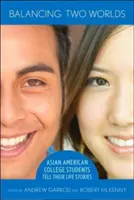 Balancování mezi dvěma světy: Asijští američtí vysokoškoláci vyprávějí své životní příběhy - Balancing Two Worlds: Asian American College Students Tell Their Life Stories