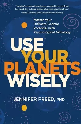 Používejte planety moudře: Ovládněte svůj maximální vesmírný potenciál pomocí psychologické astrologie - Use Your Planets Wisely: Master Your Ultimate Cosmic Potential with Psychological Astrology
