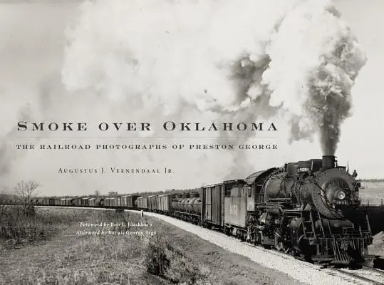 Kouř nad Oklahomou: Železniční fotografie Prestona George - Smoke Over Oklahoma: The Railroad Photographs of Preston George