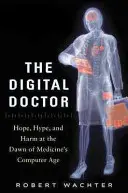 Digitální lékař: Digitální lékař: naděje, humbuk a škody na úsvitu počítačového věku medicíny - The Digital Doctor: Hope, Hype, and Harm at the Dawn of Medicine's Computer Age