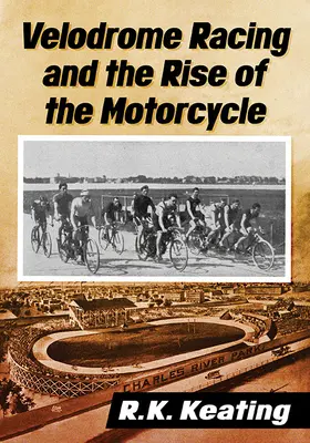 Velodromové závody a vzestup motocyklu - Velodrome Racing and the Rise of the Motorcycle