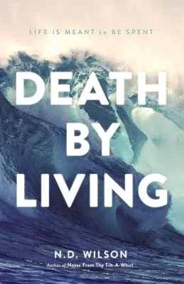 Smrt zaživa: Život je určen k tomu, aby byl stráven - Death by Living: Life Is Meant to Be Spent