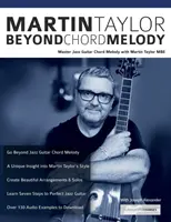 Martin Taylor Beyond Chord Melody (Za hranicí akordové melodie): Martin Taylor MBE: Master Jazz Guitar Chord Melody with Virtuoso Martin Taylor MBE: Master Jazz Guitar Chord Melody with Virtuoso Martin Taylor MBE - Martin Taylor Beyond Chord Melody: Master Jazz Guitar Chord Melody with Virtuoso Martin Taylor MBE