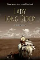 Lady Long Rider: Dlouhá cesta: Sama napříč Amerikou na koni - Lady Long Rider: Alone Across America on Horseback