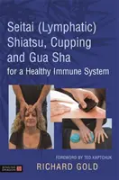 Seitai (lymfatické) shiatsu, baňkování a Gua Sha pro zdravý imunitní systém - Seitai (Lymphatic) Shiatsu, Cupping and Gua Sha for a Healthy Immune System
