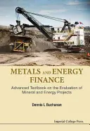 Kovy a financování energetiky: S doprovodem: Pokročilá učebnice hodnocení projektů v oblasti nerostných surovin a energetiky. - Metals and Energy Finance: Advanced Textbook on the Evaluation of Mineral and Energy Projects