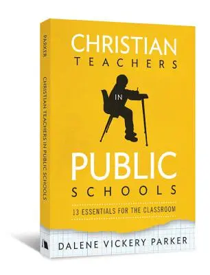 Křesťanští učitelé ve státních školách: 13 základních informací pro výuku ve třídě - Christian Teachers in Public Schools: 13 Essentials for the Classroom