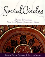 Posvátné kruhy: Průvodce vytvořením vlastní ženské duchovní skupiny - Sacred Circles: A Guide to Creating Your Own Women's Spirituality Group
