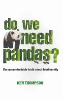 Potřebujeme pandy? Nepříjemná pravda o biodiverzitě - Pandy - jak se jim daří? - Do We Need Pandas?: The Uncomfortable Truth about Biodiversity