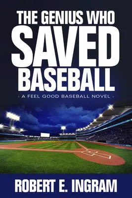 Génius, který zachránil baseball: Génius, který se naučil baseball: Dobrý pocit z baseballu (Feel Good Baseball Novel) - The Genius Who Saved Baseball: A Feel Good Baseball Novel