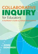 Kolaborativní šetření pro pedagogy: Průvodce facilitátora zlepšováním školy - Collaborative Inquiry for Educators: A Facilitator′s Guide to School Improvement