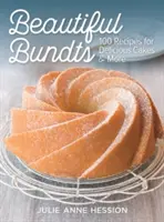 Krásné svazky: Svazek: 100 receptů na lahodné dorty a nejen to - Beautiful Bundts: 100 Recipes for Delicious Cakes and More