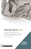 Psaní s lehkostí: Pevné základy: Vychytávky pro základní školy: Základní základy: Průvodce tvorbou vlastních osnov pro psaní na základní škole - Writing with Ease: Strong Fundamentals: A Guide to Designing Your Own Elementary Writing Curriculum