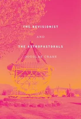 Revizionista a astropastorálové: Sebrané básně - The Revisionist and the Astropastorals: Collected Poems