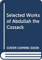 Vybraná díla Abdulláha Kozáka - Selected Works of Abdullah the Cossack