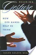 Slyšet gesto: Jak nám ruce pomáhají myslet - Hearing Gesture: How Our Hands Help Us Think