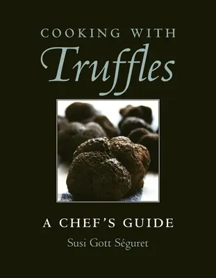 Vaření s lanýži: Kuchařský průvodce - Cooking with Truffles: A Chef's Guide