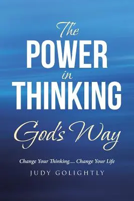 Síla v myšlení po Božím způsobu: Změňte své myšlení.... Změňte svůj život - The Power in Thinking God's Way: Change Your Thinking.... Change Your Life