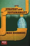 Strategie a udržitelnost: Strategie a udržitelnost: nekompromisní a jasnozřivý přístup k environmentální udržitelnosti pro podniky - Strategy and Sustainability: A Hardnosed and Clear-Eyed Approach to Environmental Sustainability for Business