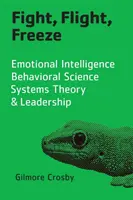 Boj, útěk, zamrznutí: Emocionální inteligence, behaviorální věda, teorie systémů a leadership - Fight, Flight, Freeze: Emotional Intelligence, Behavioral Science, Systems Theory & Leadership