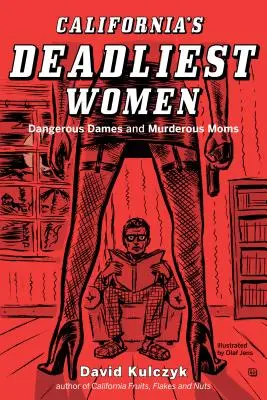 Nejsmrtonosnější ženy Kalifornie: Nebezpečné dámy a vražedné matky - California's Deadliest Women: Dangerous Dames and Murderous Moms