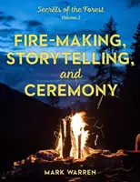Rozdělávání ohně, vyprávění příběhů a obřady: Tajemství lesa - Fire-Making, Storytelling, and Ceremony: Secrets of the Forest