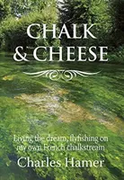 Křída a sýr - Muškaření na mém francouzském křídovém potoce - Chalk and Cheese - Flyfishing on my French chalkstream