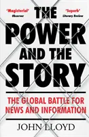 Moc a příběh - Globální bitva o zprávy a informace (Lloyd John (přispívající redaktor)) - Power and the Story - The Global Battle for News and Information (Lloyd John (Contributing Editor))