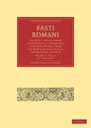 Fasti Romani - Občanská a literární chronologie Říma a Konstantinopole od smrti Augustovy do smrti Justina II. - Fasti Romani - The Civil and Literary Chronology of Rome and Constantinople, from the Death of Augustus to the Death of Justin II