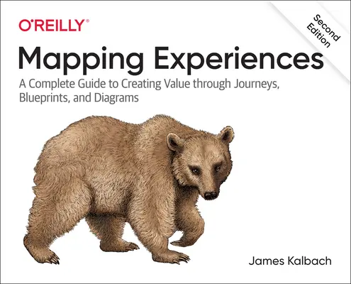 Mapování zážitků: Kompletní průvodce slaďováním zákazníků prostřednictvím cest, plánů a schémat. - Mapping Experiences: A Complete Guide to Customer Alignment Through Journeys, Blueprints, and Diagrams
