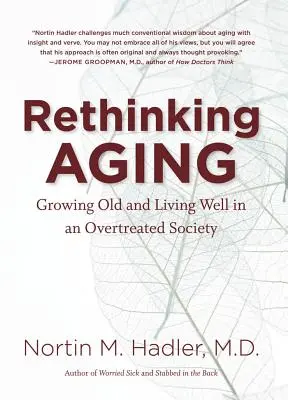 Přehodnocení stárnutí: Stárnutí a dobrý život v přetěžované společnosti - Rethinking Aging: Growing Old and Living Well in an Overtreated Society