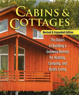 Chaty a chalupy, revidované a rozšířené vydání: Základy budování úkrytů pro lov, kempování a rustikální bydlení. - Cabins & Cottages, Revised & Expanded Edition: The Basics of Building a Getaway Retreat for Hunting, Camping, and Rustic Living