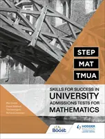 STEP, MAT, TMUA: Dovednosti pro úspěch v přijímacích zkouškách na vysoké školy z matematiky - STEP, MAT, TMUA: Skills for success in University Admissions Tests for Mathematics