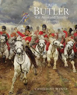 Lady Butler: Válka, cestování a malování - Lady Butler: Painting, Travel and War