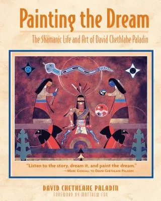 Malování snu: Šamanský život a umění Davida Chethlahe Paladina - Painting the Dream: The Shamanic Life and Art of David Chethlahe Paladin