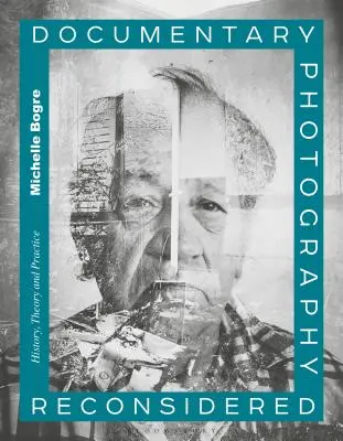 Přehodnocení dokumentární fotografie: Historie, teorie a praxe - Documentary Photography Reconsidered: History, Theory and Practice