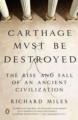 Kartágo musí být zničeno: Vzestup a pád starověké civilizace. - Carthage Must Be Destroyed: The Rise and Fall of an Ancient Civilization